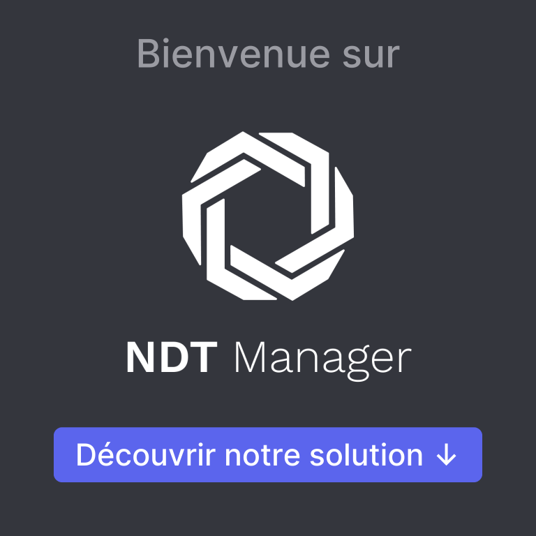 Bienvenue sur NDT Manager. Découvrir notre solution.